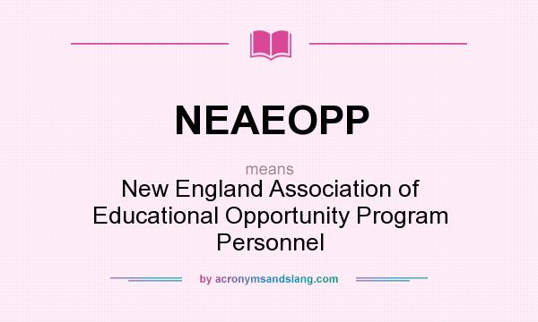 What does NEAEOPP mean? It stands for New England Association of Educational Opportunity Program Personnel