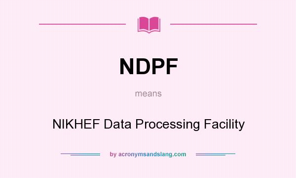 What does NDPF mean? It stands for NIKHEF Data Processing Facility
