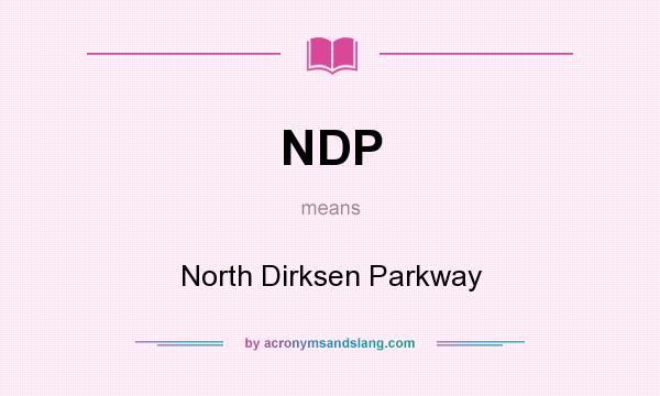 What does NDP mean? It stands for North Dirksen Parkway