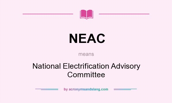 What does NEAC mean? It stands for National Electrification Advisory Committee