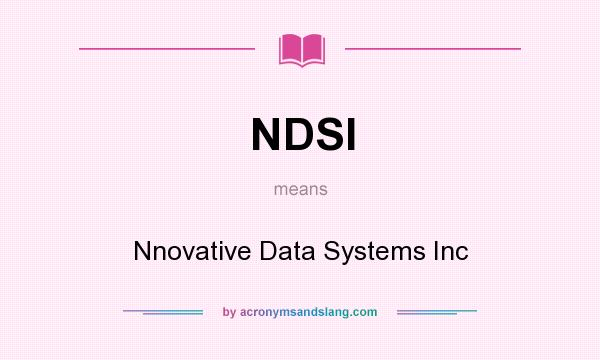 What does NDSI mean? It stands for Nnovative Data Systems Inc