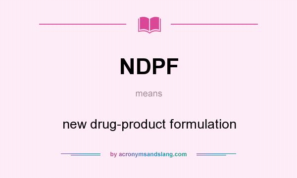 What does NDPF mean? It stands for new drug-product formulation