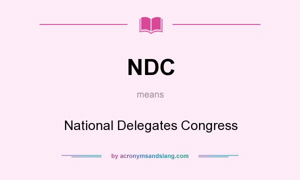 What does NDC mean? It stands for National Delegates Congress