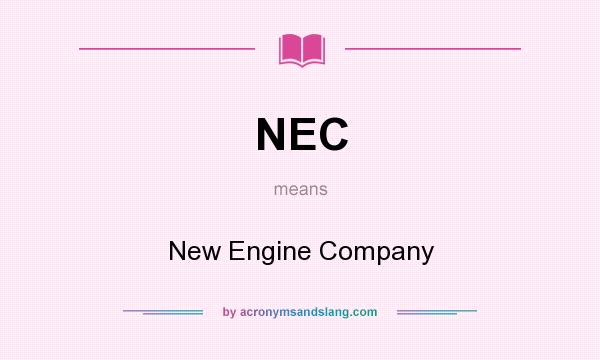 What does NEC mean? It stands for New Engine Company