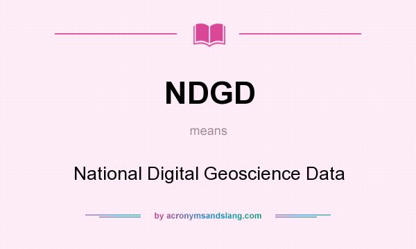 What does NDGD mean? It stands for National Digital Geoscience Data