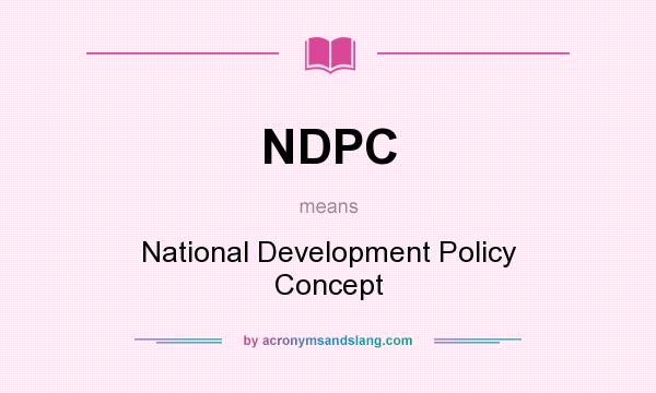 What does NDPC mean? It stands for National Development Policy Concept