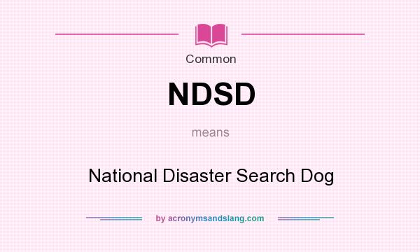 What does NDSD mean? It stands for National Disaster Search Dog