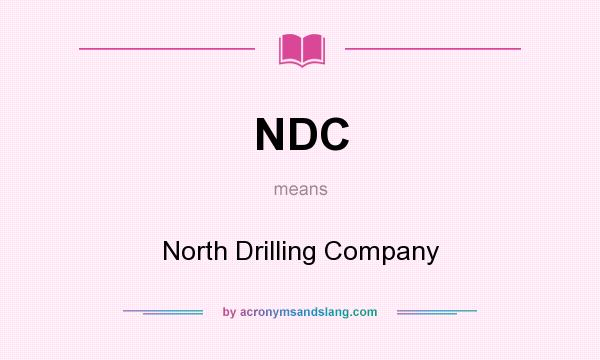 What does NDC mean? It stands for North Drilling Company