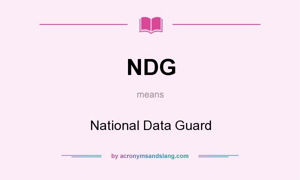 What does NDG mean? It stands for National Data Guard
