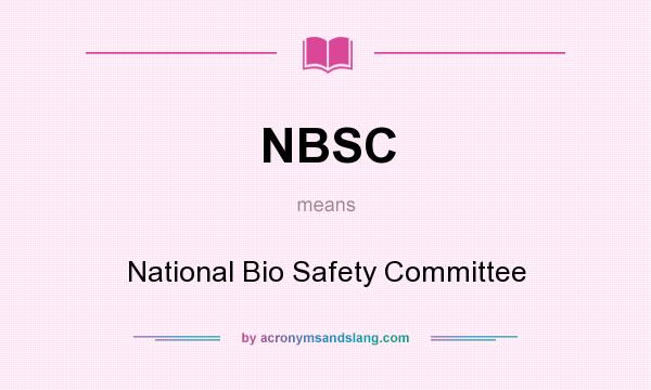 What does NBSC mean? It stands for National Bio Safety Committee