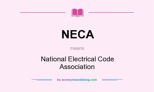 What does NECA mean? It stands for National Electrical Code Association