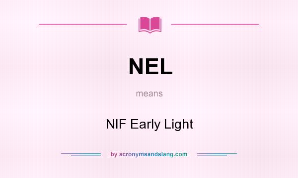 What does NEL mean? It stands for NIF Early Light