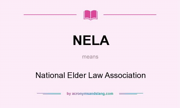 What does NELA mean? It stands for National Elder Law Association
