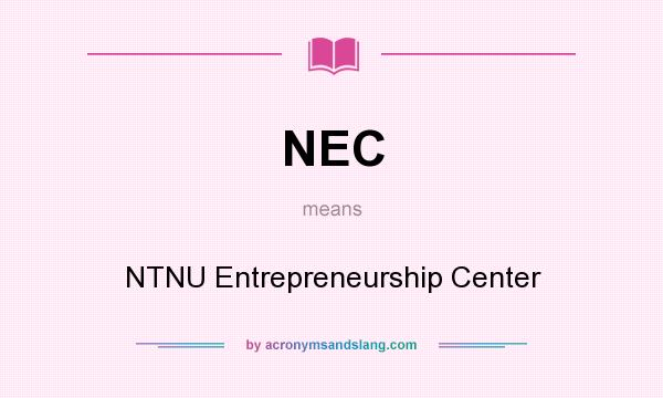 What does NEC mean? It stands for NTNU Entrepreneurship Center
