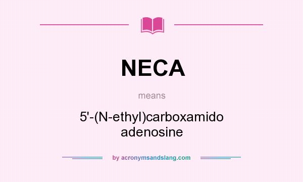 What does NECA mean? It stands for 5`-(N-ethyl)carboxamido adenosine