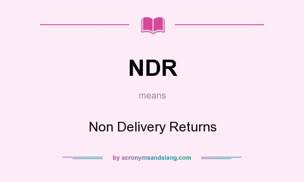 What does NDR mean? It stands for Non Delivery Returns