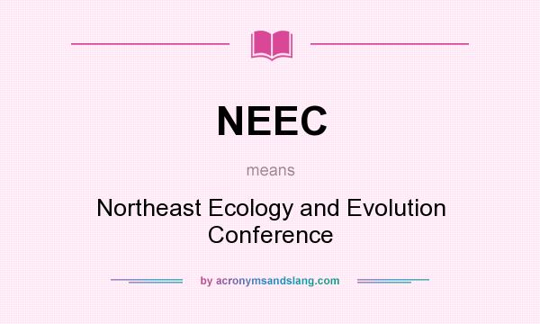What does NEEC mean? It stands for Northeast Ecology and Evolution Conference