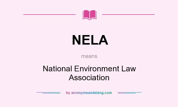 What does NELA mean? It stands for National Environment Law Association