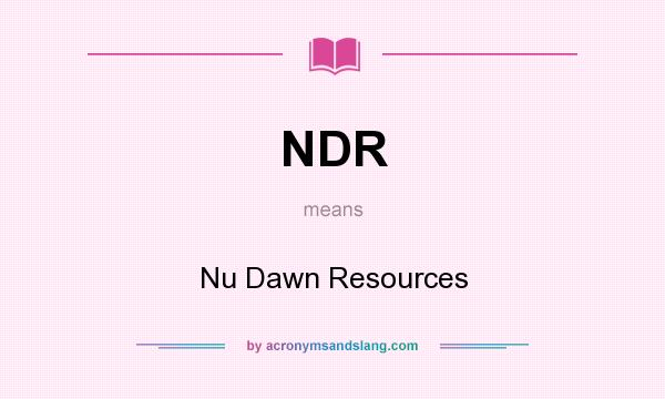 What does NDR mean? It stands for Nu Dawn Resources