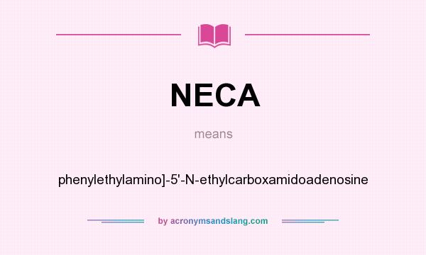 What does NECA mean? It stands for phenylethylamino]-5`-N-ethylcarboxamidoadenosine