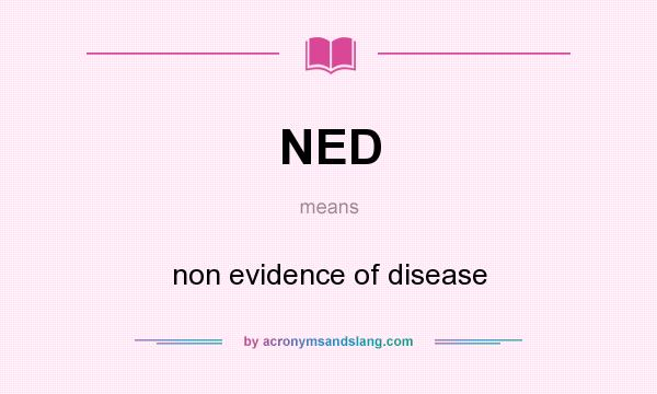 What does NED mean? It stands for non evidence of disease