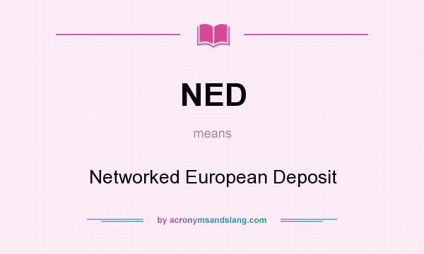 What does NED mean? It stands for Networked European Deposit