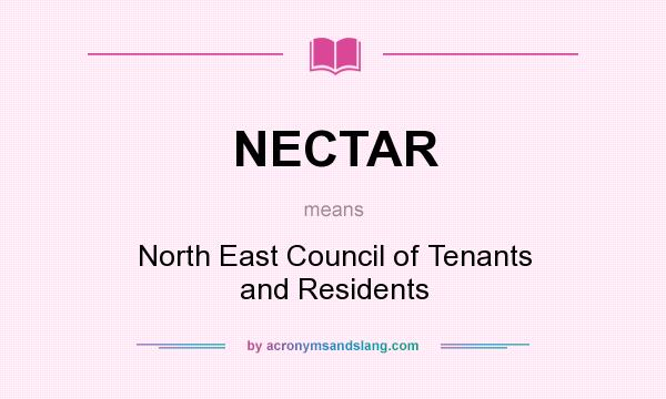 What does NECTAR mean? It stands for North East Council of Tenants and Residents