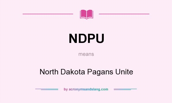 What does NDPU mean? It stands for North Dakota Pagans Unite