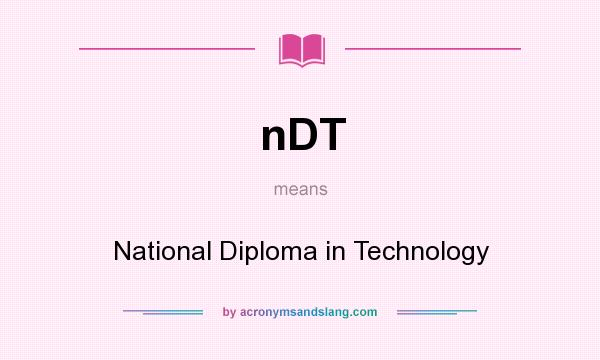What does nDT mean? It stands for National Diploma in Technology