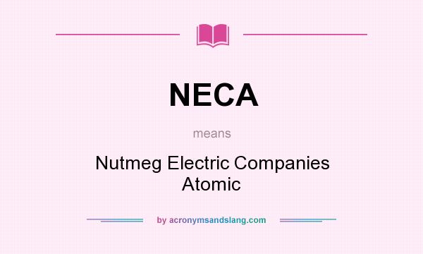 What does NECA mean? It stands for Nutmeg Electric Companies Atomic