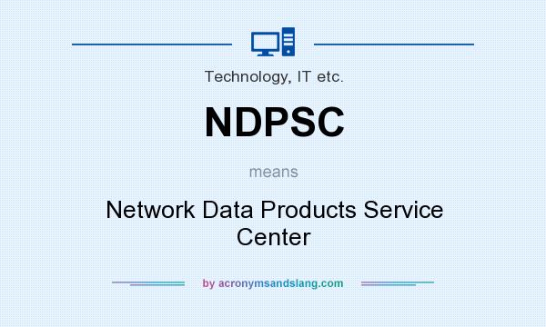 What does NDPSC mean? It stands for Network Data Products Service Center