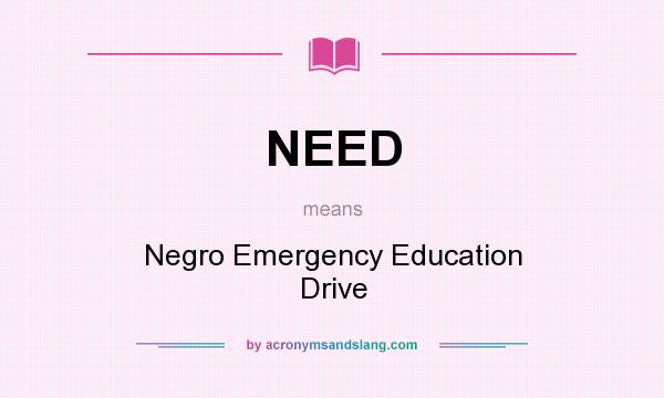 What does NEED mean? It stands for Negro Emergency Education Drive