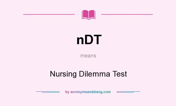 What does nDT mean? It stands for Nursing Dilemma Test