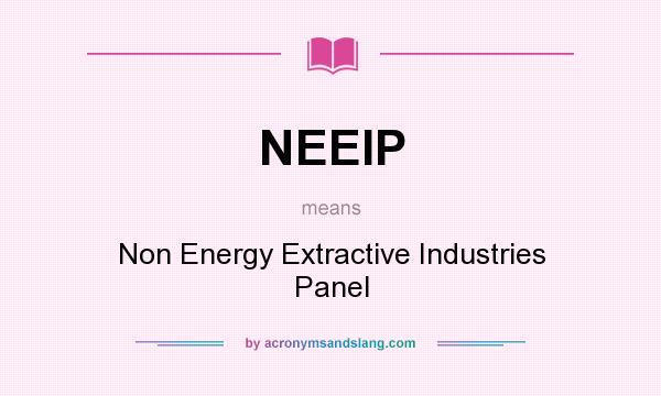 What does NEEIP mean? It stands for Non Energy Extractive Industries Panel
