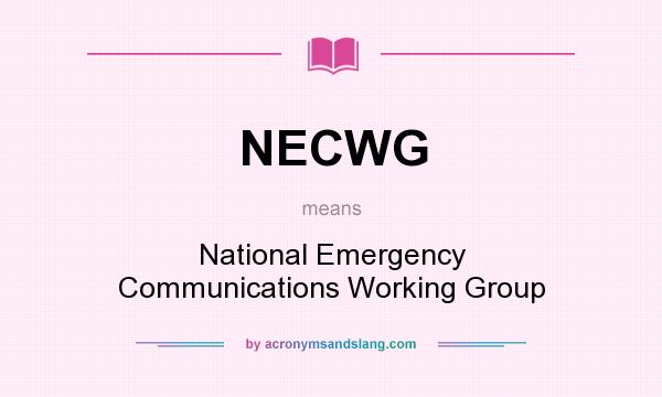 What does NECWG mean? It stands for National Emergency Communications Working Group