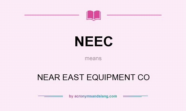 What does NEEC mean? It stands for NEAR EAST EQUIPMENT CO