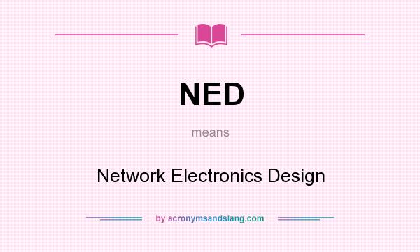 What does NED mean? It stands for Network Electronics Design