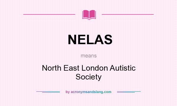 What does NELAS mean? It stands for North East London Autistic Society