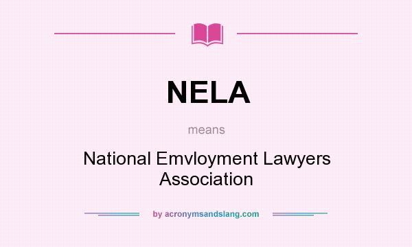 What does NELA mean? It stands for National Emvloyment Lawyers Association