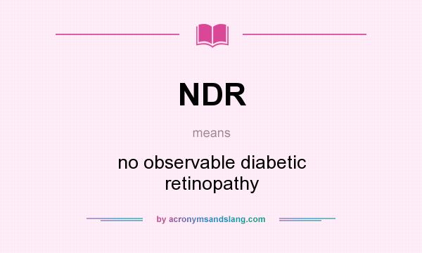 What does NDR mean? It stands for no observable diabetic retinopathy