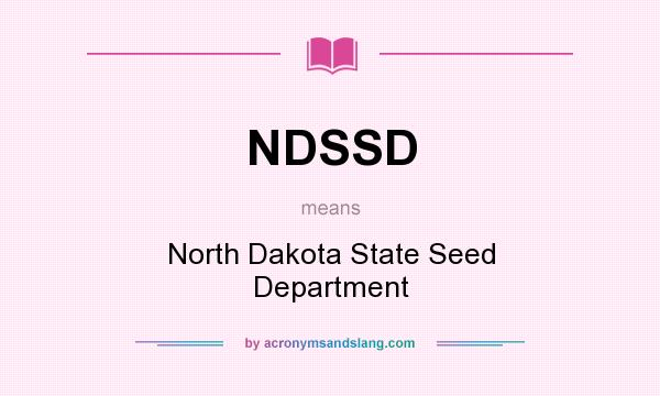 What does NDSSD mean? It stands for North Dakota State Seed Department
