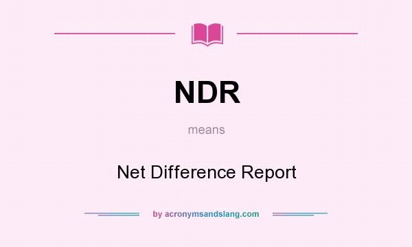 What does NDR mean? It stands for Net Difference Report