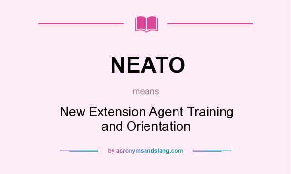 What does NEATO mean? It stands for New Extension Agent Training and Orientation