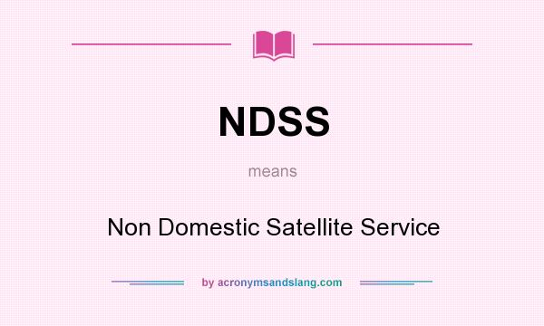 What does NDSS mean? It stands for Non Domestic Satellite Service