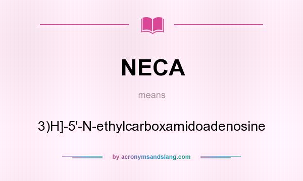 What does NECA mean? It stands for 3)H]-5`-N-ethylcarboxamidoadenosine