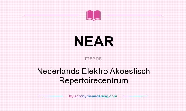 What does NEAR mean? It stands for Nederlands Elektro Akoestisch Repertoirecentrum