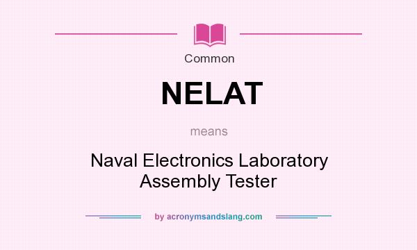 What does NELAT mean? It stands for Naval Electronics Laboratory Assembly Tester