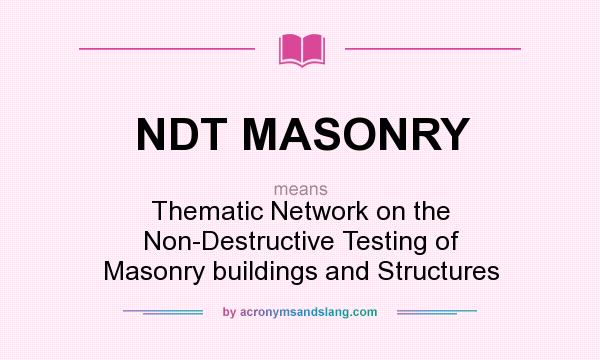 What does NDT MASONRY mean? It stands for Thematic Network on the Non-Destructive Testing of Masonry buildings and Structures