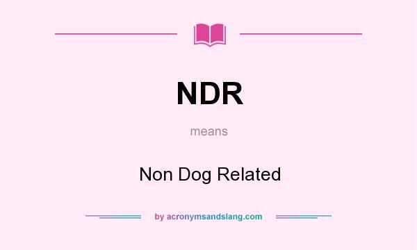 What does NDR mean? It stands for Non Dog Related