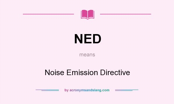 What does NED mean? It stands for Noise Emission Directive